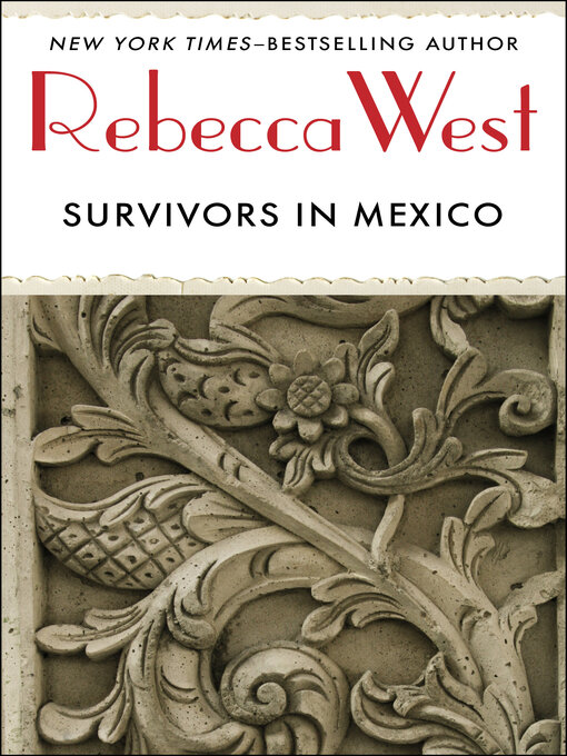 Title details for Survivors in Mexico by Rebecca West - Wait list